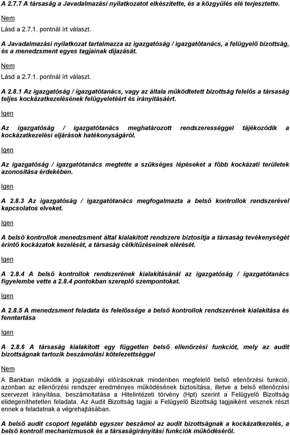 1 Az igazgatóság / igazgatótanács, vagy az általa működtetett bizottság felelős a társaság teljes kockázatkezelésének felügyeletéért és irányításáért.