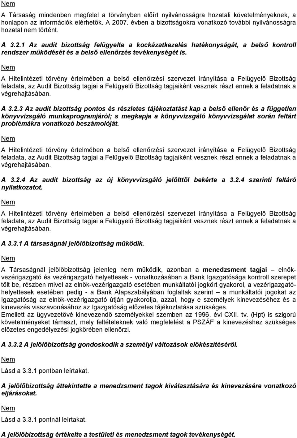 1 Az audit bizottság felügyelte a kockázatkezelés hatékonyságát, a belső kontroll rendszer működését és a belső ellenőrzés tevékenységét is.