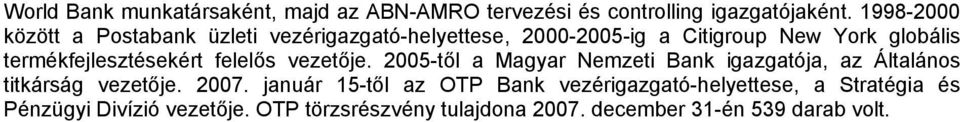 termékfejlesztésekért felelős vezetője. 2005-től a Magyar zeti Bank igazgatója, az Általános titkárság vezetője.