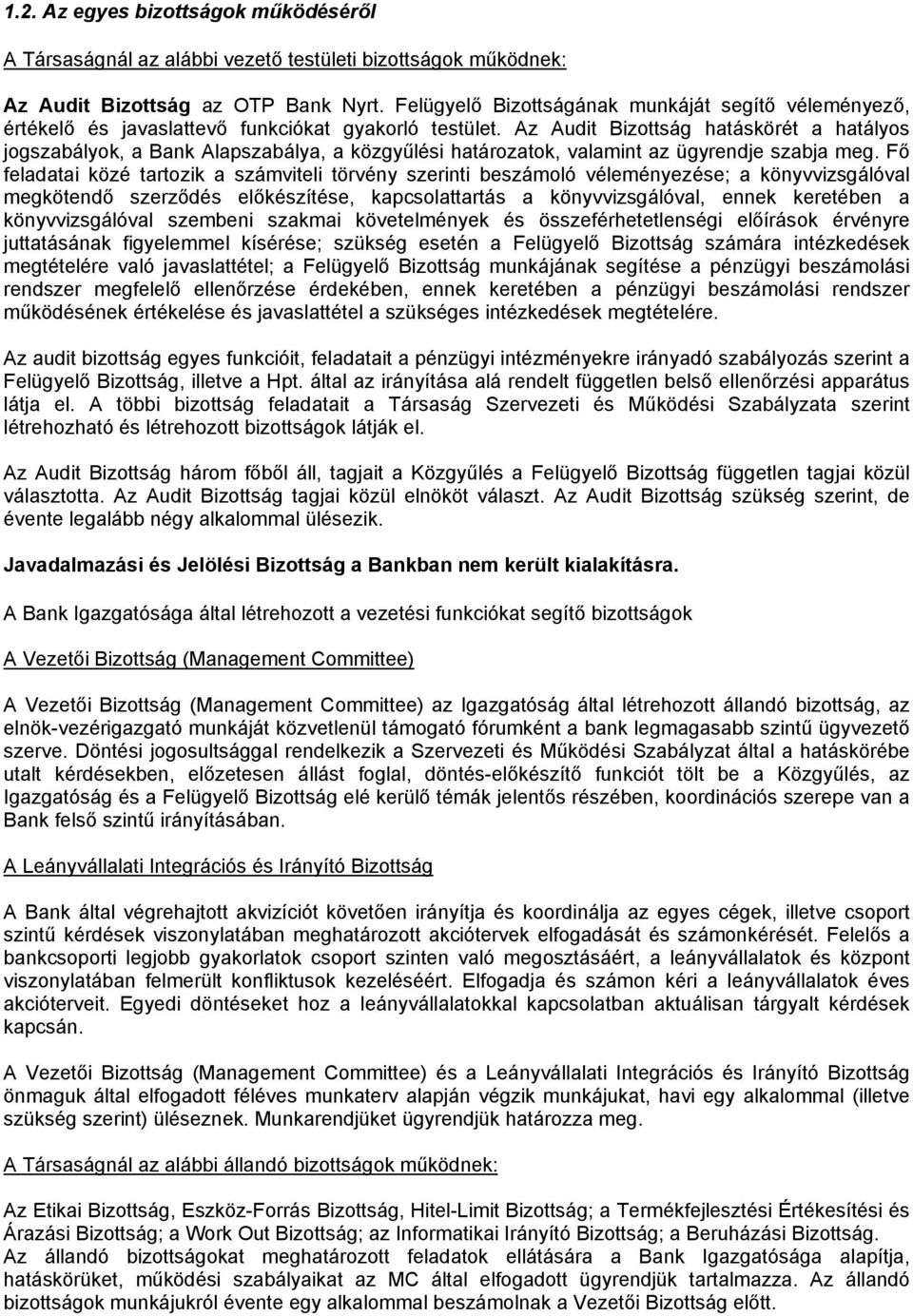 Az Audit Bizottság hatáskörét a hatályos jogszabályok, a Bank Alapszabálya, a közgyűlési határozatok, valamint az ügyrendje szabja meg.