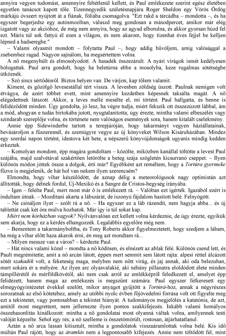 "Ezt rakd a tárcádba mondotta, és ha egyszer begerjedsz egy autósmoziban, válaszd meg gondosan a másodpercet, amikor már elég izgatott vagy az akcióhoz, de még nem annyira, hogy az agyad elborulna,