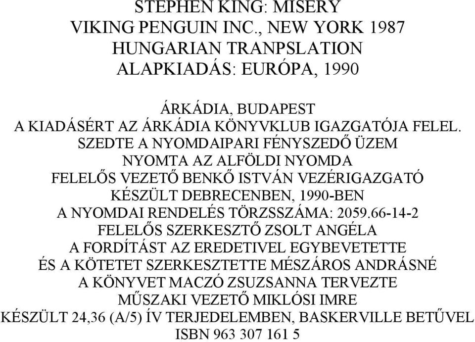 SZEDTE A NYOMDAIPARI FÉNYSZEDŐ ÜZEM NYOMTA AZ ALFÖLDI NYOMDA FELELŐS VEZETŐ BENKŐ ISTVÁN VEZÉRIGAZGATÓ KÉSZÜLT DEBRECENBEN, 1990-BEN A NYOMDAI RENDELÉS