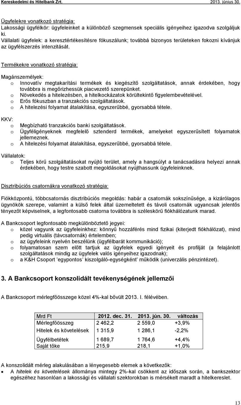 Termékekre vonatkozó stratégia: Magánszemélyek: o Innovatív megtakarítási termékek és kiegészítő szolgáltatások, annak érdekében, hogy továbbra is megőrizhessük piacvezető szerepünket.