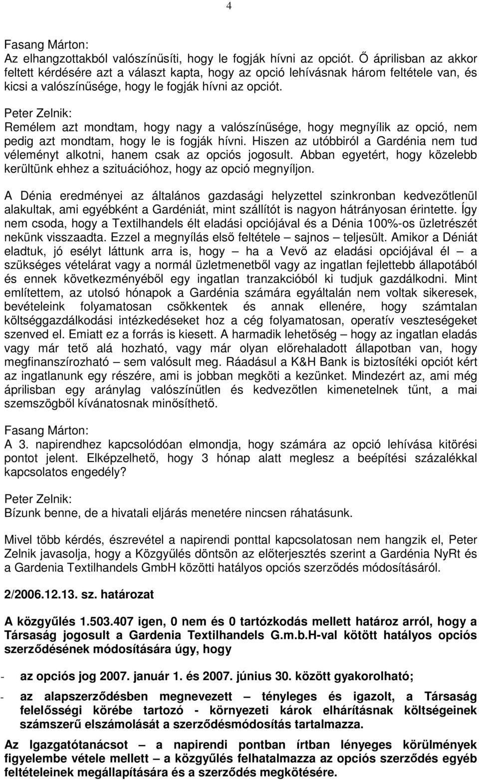 Peter Zelnik: Remélem azt mondtam, hogy nagy a valószínősége, hogy megnyílik az opció, nem pedig azt mondtam, hogy le is fogják hívni.