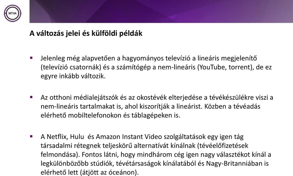 Közben a tévéadás elérhető mobiltelefonokon és táblagépeken is.