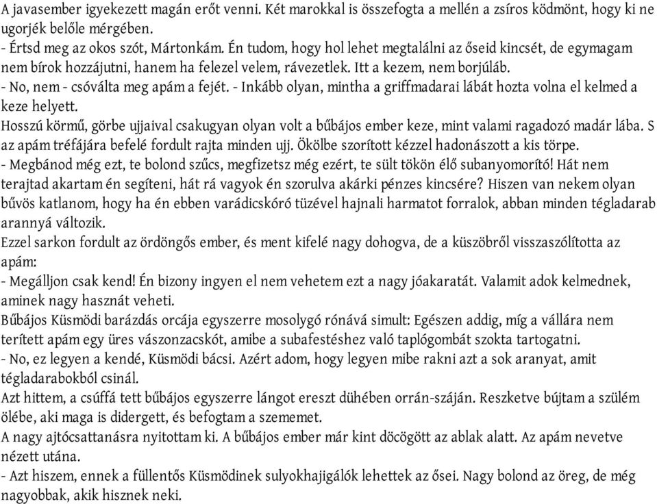 - Inkább olyan, mintha a griffmadarai lábát hozta volna el kelmed a keze helyett. Hosszú körmű, görbe ujjaival csakugyan olyan volt a bűbájos ember keze, mint valami ragadozó madár lába.