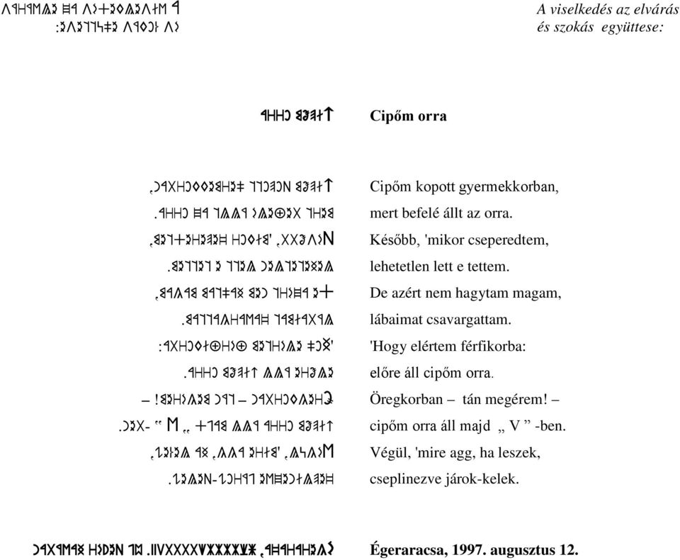 ,lügév.weleq-woráj evzenilpe' Cipőm kopott gyermekkorban, mert befelé állt az orra. Később, 'mikor cseperedtem, lehetetlen lett e tettem. De azért nem hagytam magam, lábaimat csavargattam.