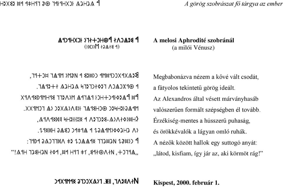 a ógottus "e wollah ttözöq wőzén A YXgár tömröq ika,za ráj "í,maifsiq,dotály Megbabonázva nézem a kővé vált csodát, a fátyolos tekintetű görög ideált.