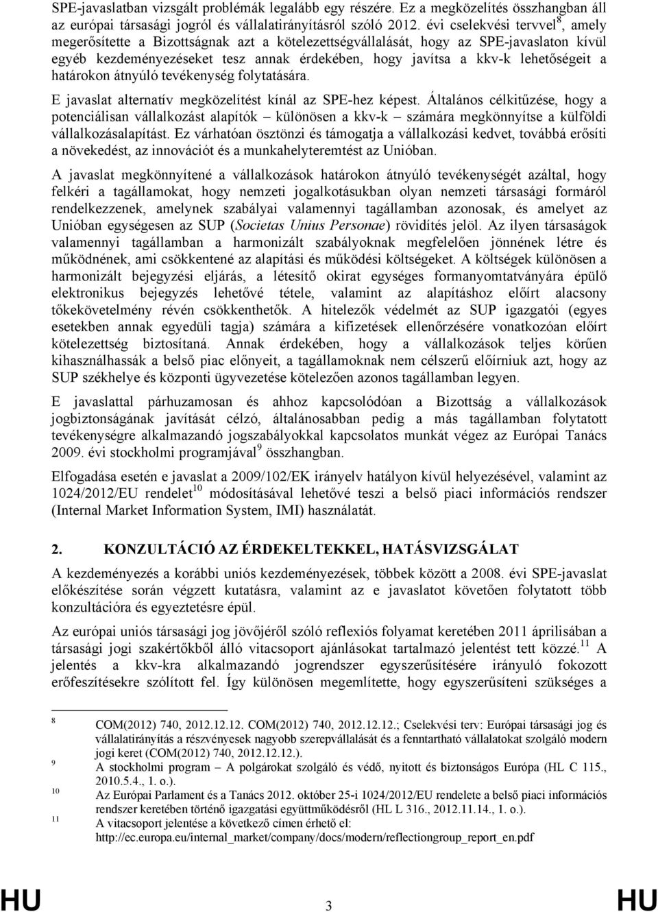 lehetőségeit a határokon átnyúló tevékenység folytatására. E javaslat alternatív megközelítést kínál az SPE-hez képest.