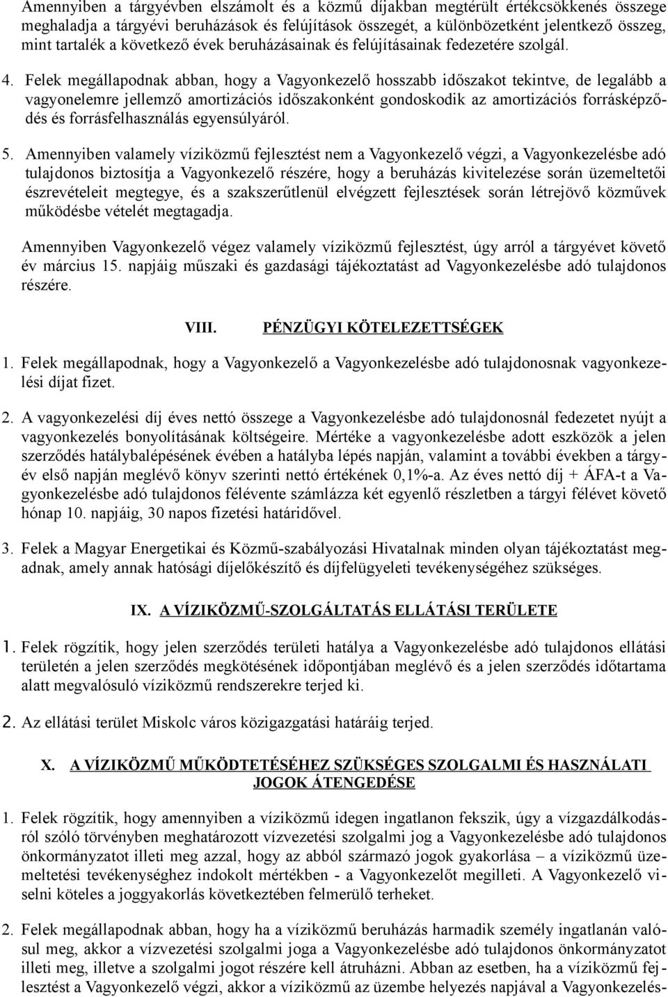 Felek megállapodnak abban, hogy a Vagyonkezelő hosszabb időszakot tekintve, de legalább a vagyonelemre jellemző amortizációs időszakonként gondoskodik az amortizációs forrásképződés és