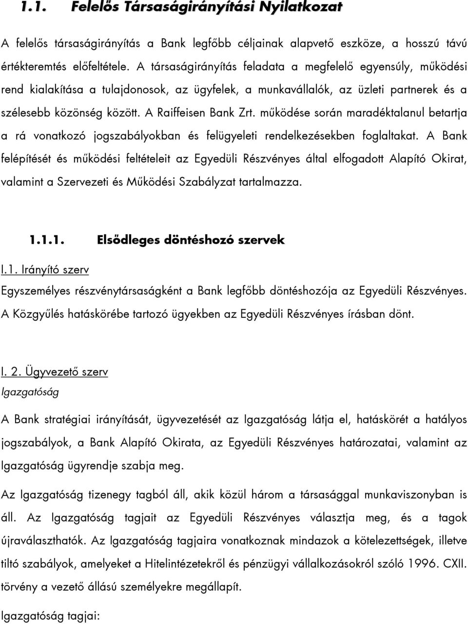 működése során maradéktalanul betartja a rá vonatkozó jogszabályokban és felügyeleti rendelkezésekben foglaltakat.