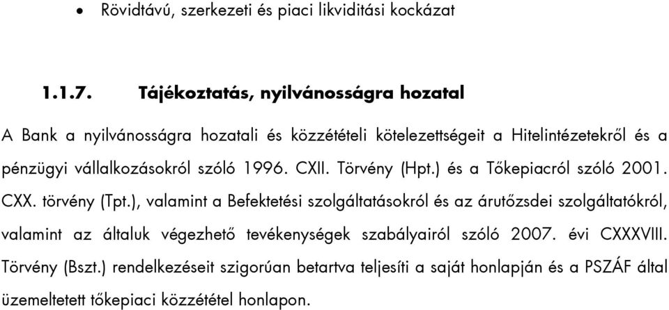 vállalkozásokról szóló 1996. CXII. Törvény (Hpt.) és a Tőkepiacról szóló 2001. CXX. törvény (Tpt.