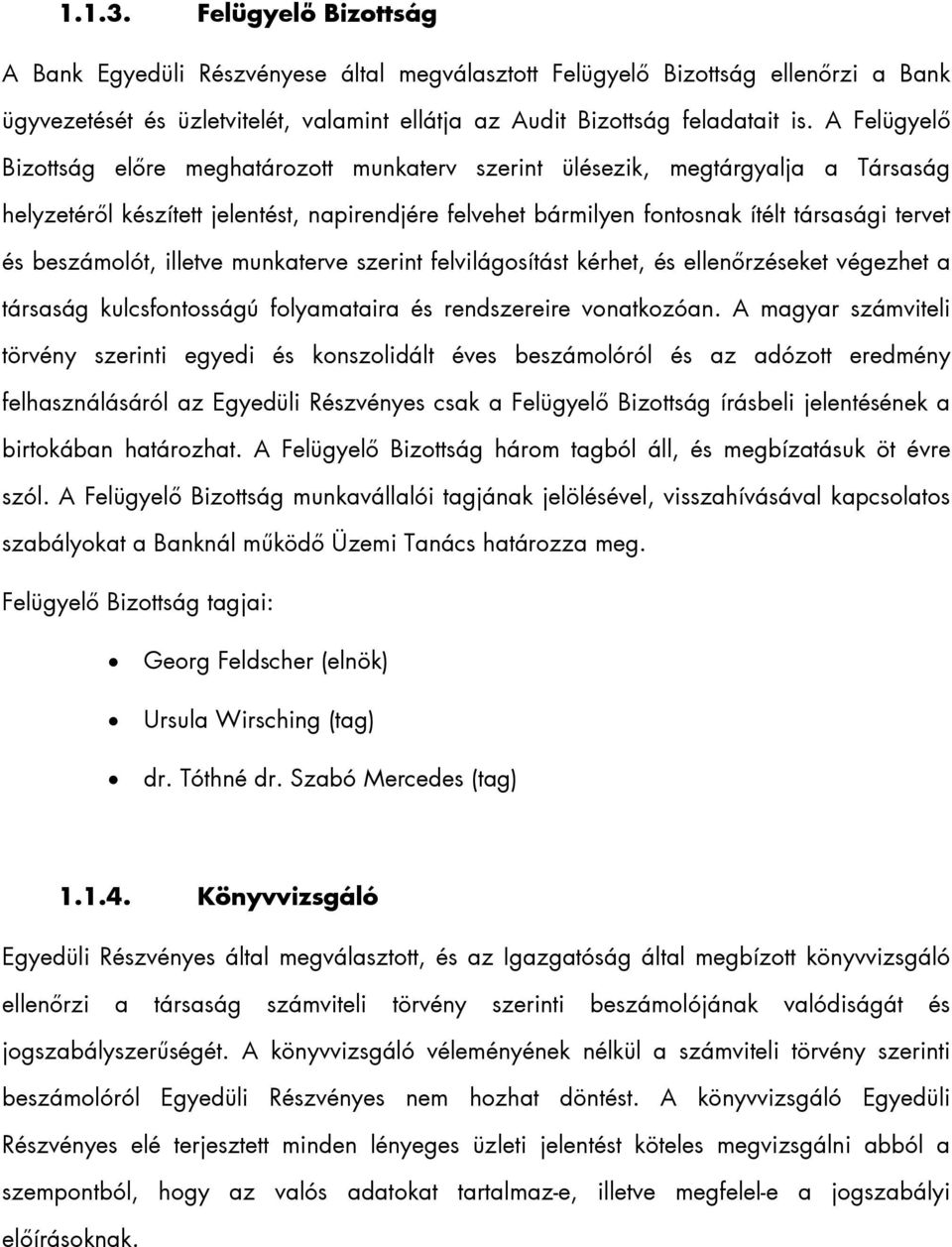 beszámolót, illetve munkaterve szerint felvilágosítást kérhet, és ellenőrzéseket végezhet a társaság kulcsfontosságú folyamataira és rendszereire vonatkozóan.