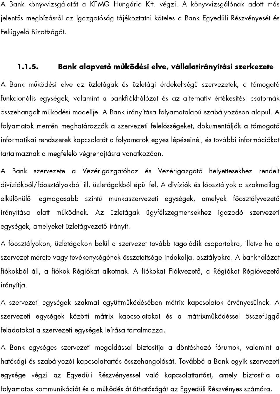 alternatív értékesítési csatornák összehangolt működési modellje. A Bank irányítása folyamatalapú szabályozáson alapul.