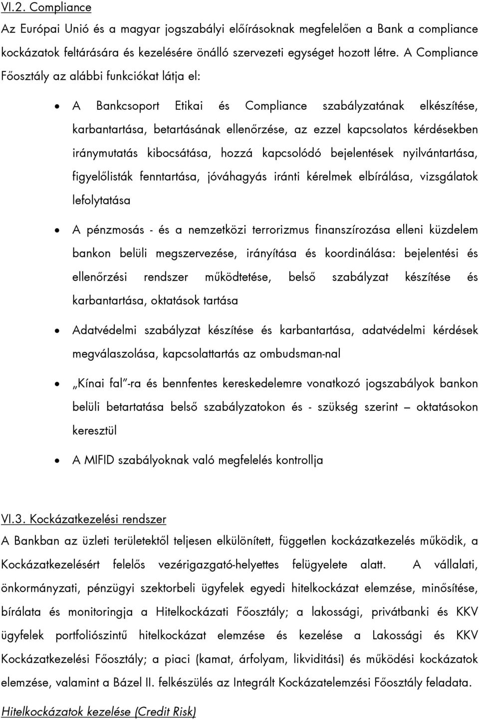 iránymutatás kibocsátása, hozzá kapcsolódó bejelentések nyilvántartása, figyelőlisták fenntartása, jóváhagyás iránti kérelmek elbírálása, vizsgálatok lefolytatása A pénzmosás - és a nemzetközi