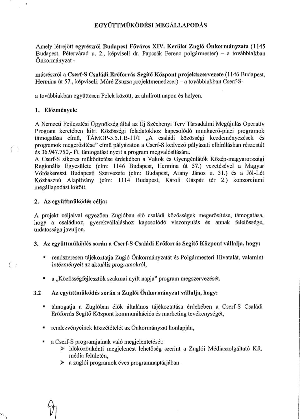 , képviseli: Móré Zsuzsa projektmenedzser) - a továbbiakban Cserf-Sa továbbiakban együttesen Felek között, az alulírott napon és helyen. 1.