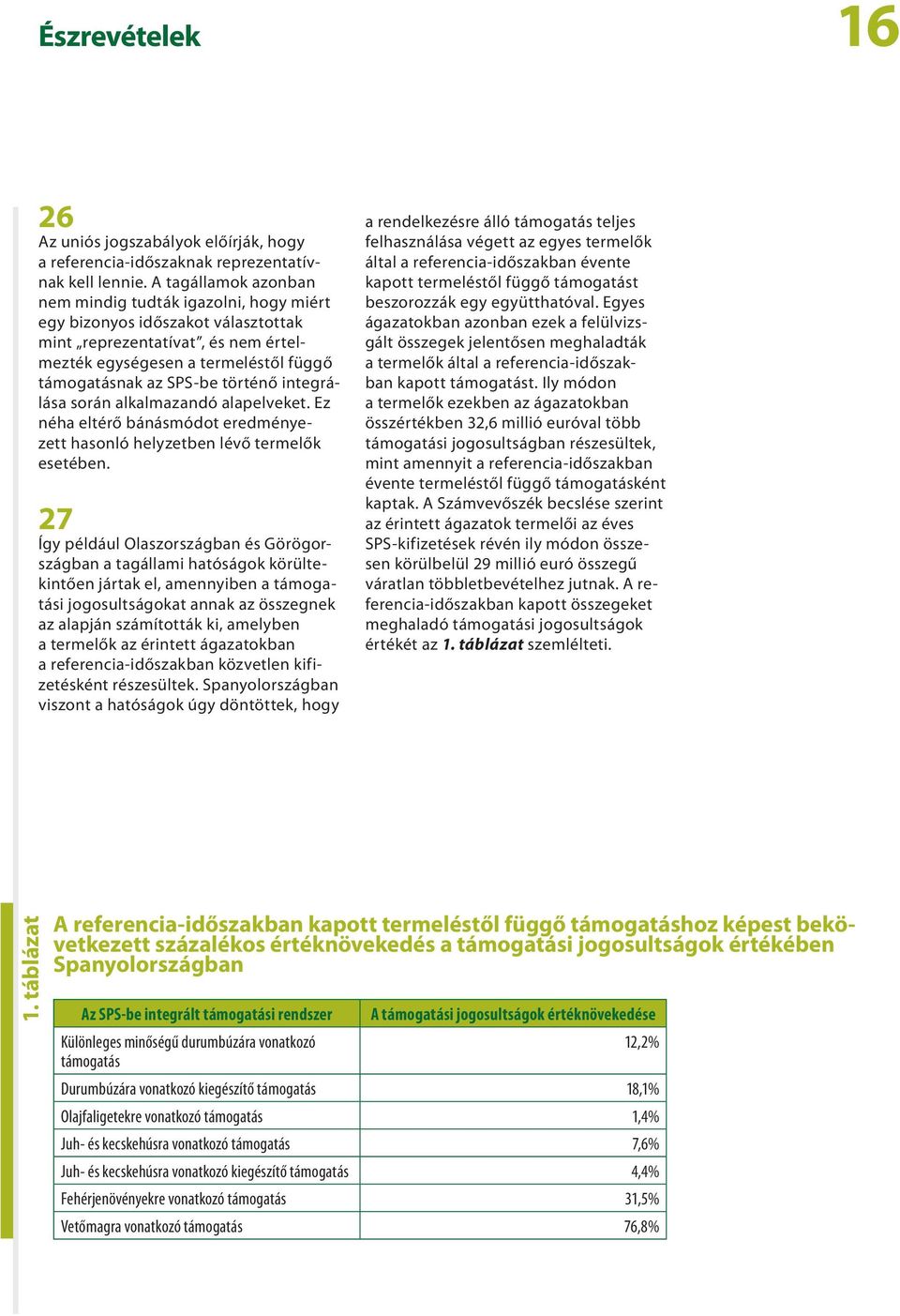 integrálása során alkalmazandó alapelveket. Ez néha eltérő bánásmódot eredményezett hasonló helyzetben lévő termelők esetében.