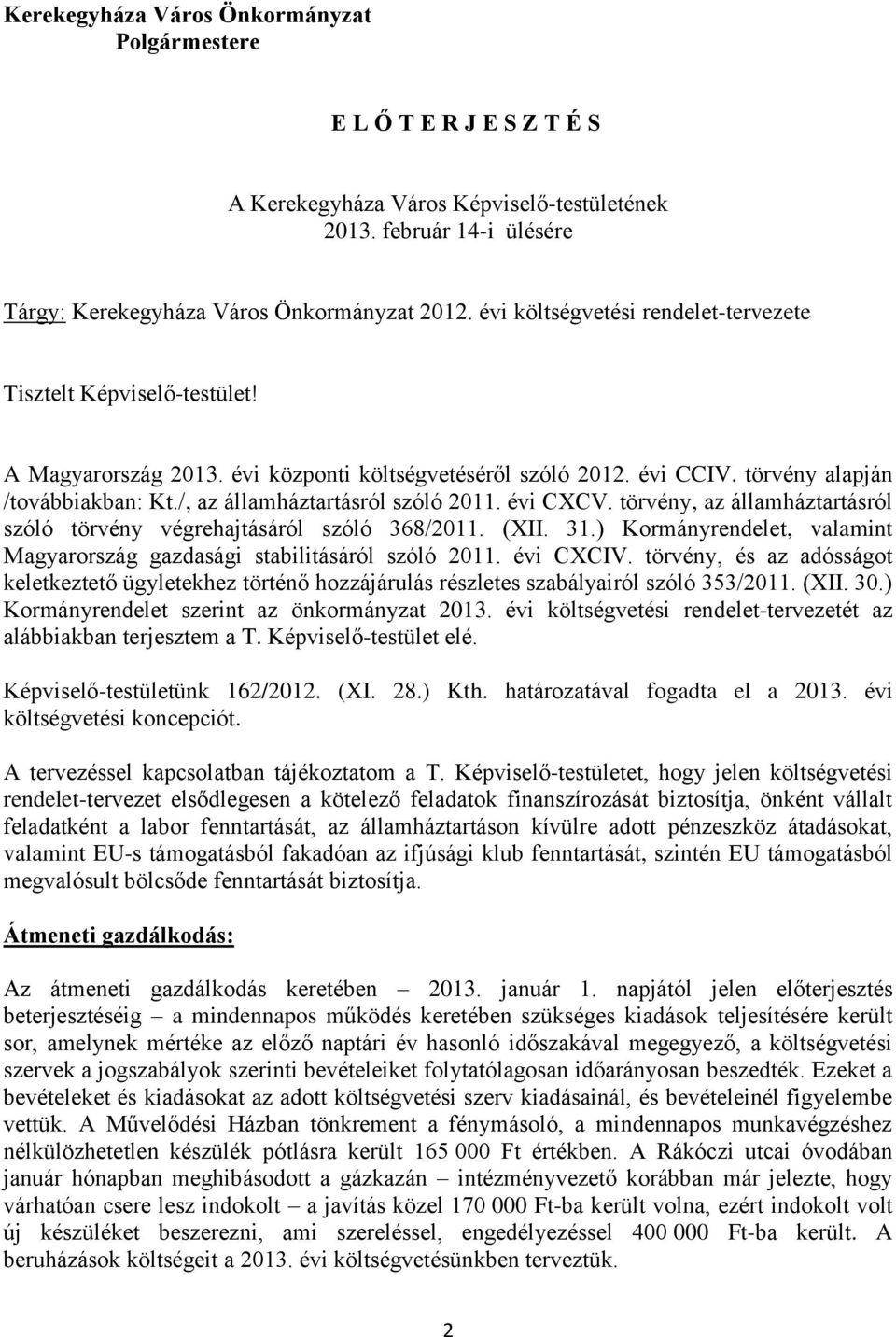 /, az államháztartásról szóló 2011. évi CXCV. törvény, az államháztartásról szóló törvény végrehajtásáról szóló 368/2011. (XII. 31.