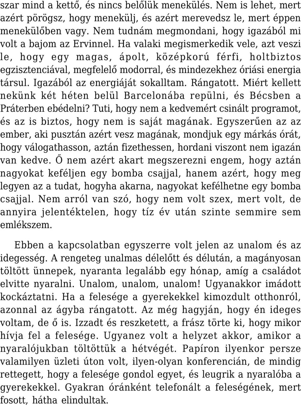 Ha valaki megismerkedik vele, azt veszi le, hogy egy magas, ápolt, középkorú férfi, holtbiztos egzisztenciával, megfelelő modorral, és mindezekhez óriási energia társul.