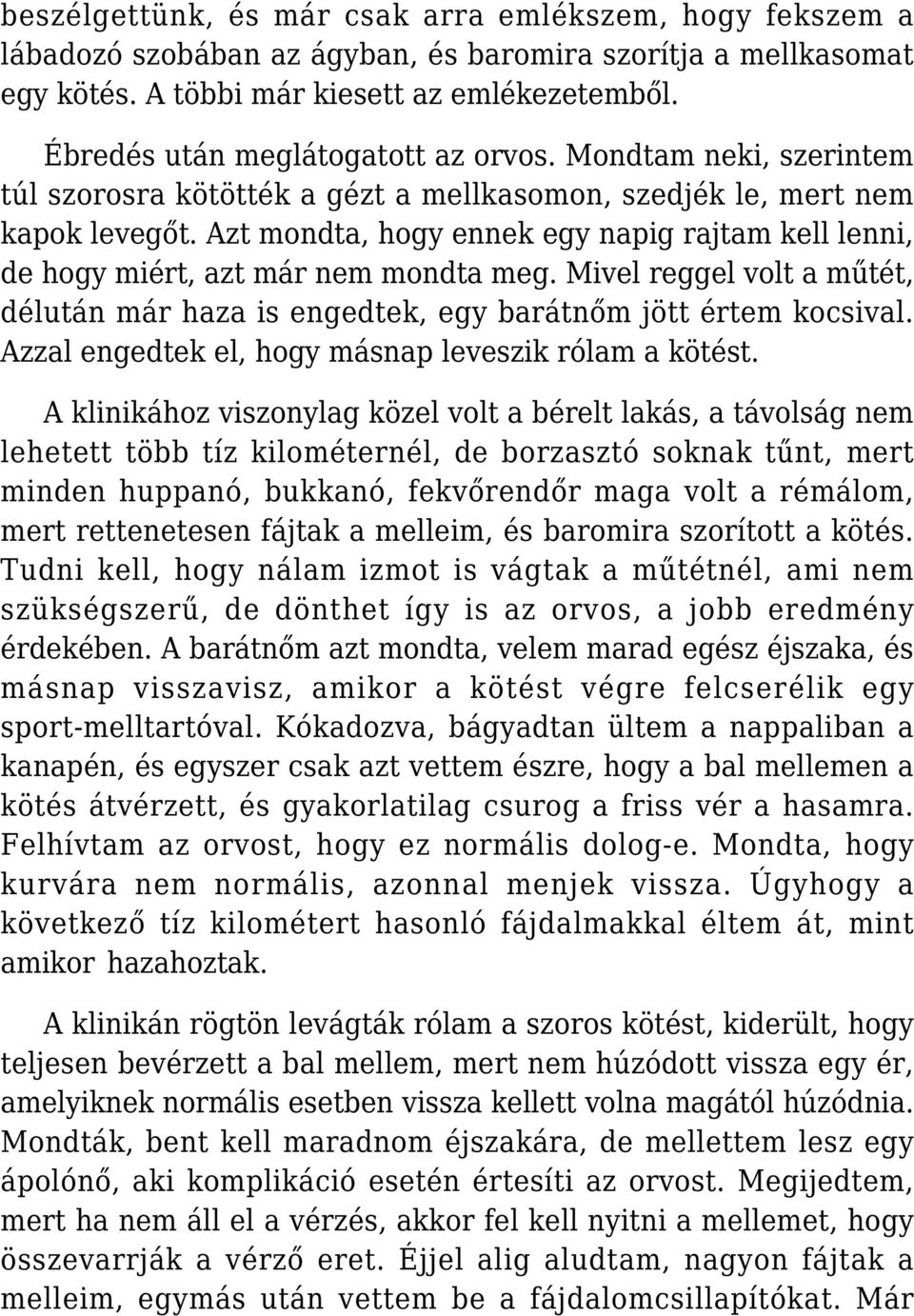 Azt mondta, hogy ennek egy napig rajtam kell lenni, de hogy miért, azt már nem mondta meg. Mivel reggel volt a műtét, délután már haza is engedtek, egy barátnőm jött értem kocsival.