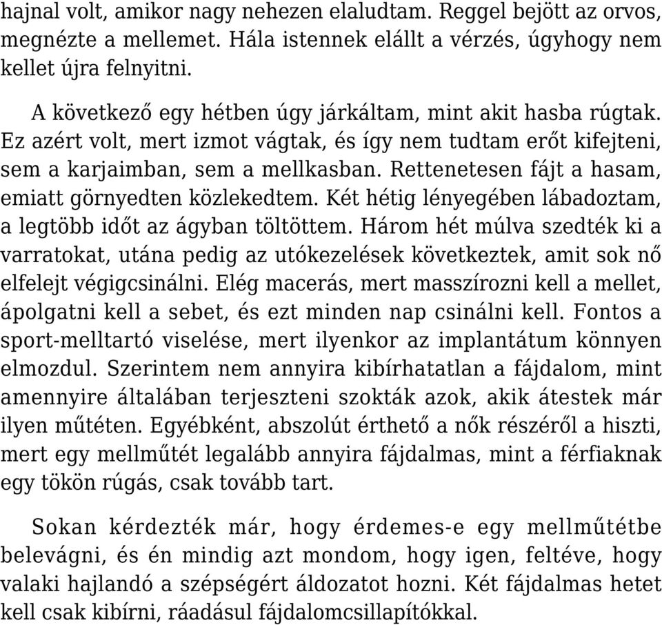 Rettenetesen fájt a hasam, emiatt görnyedten közlekedtem. Két hétig lényegében lábadoztam, a legtöbb időt az ágyban töltöttem.