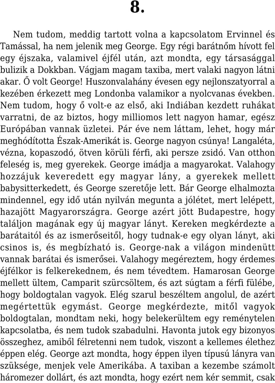 Huszonvalahány évesen egy nejlonszatyorral a kezében érkezett meg Londonba valamikor a nyolcvanas években.