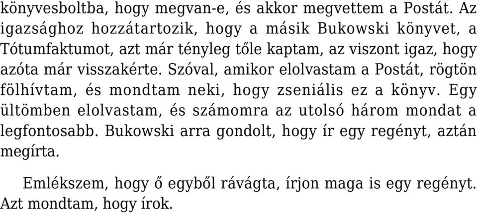 azóta már visszakérte. Szóval, amikor elolvastam a Postát, rögtön fölhívtam, és mondtam neki, hogy zseniális ez a könyv.