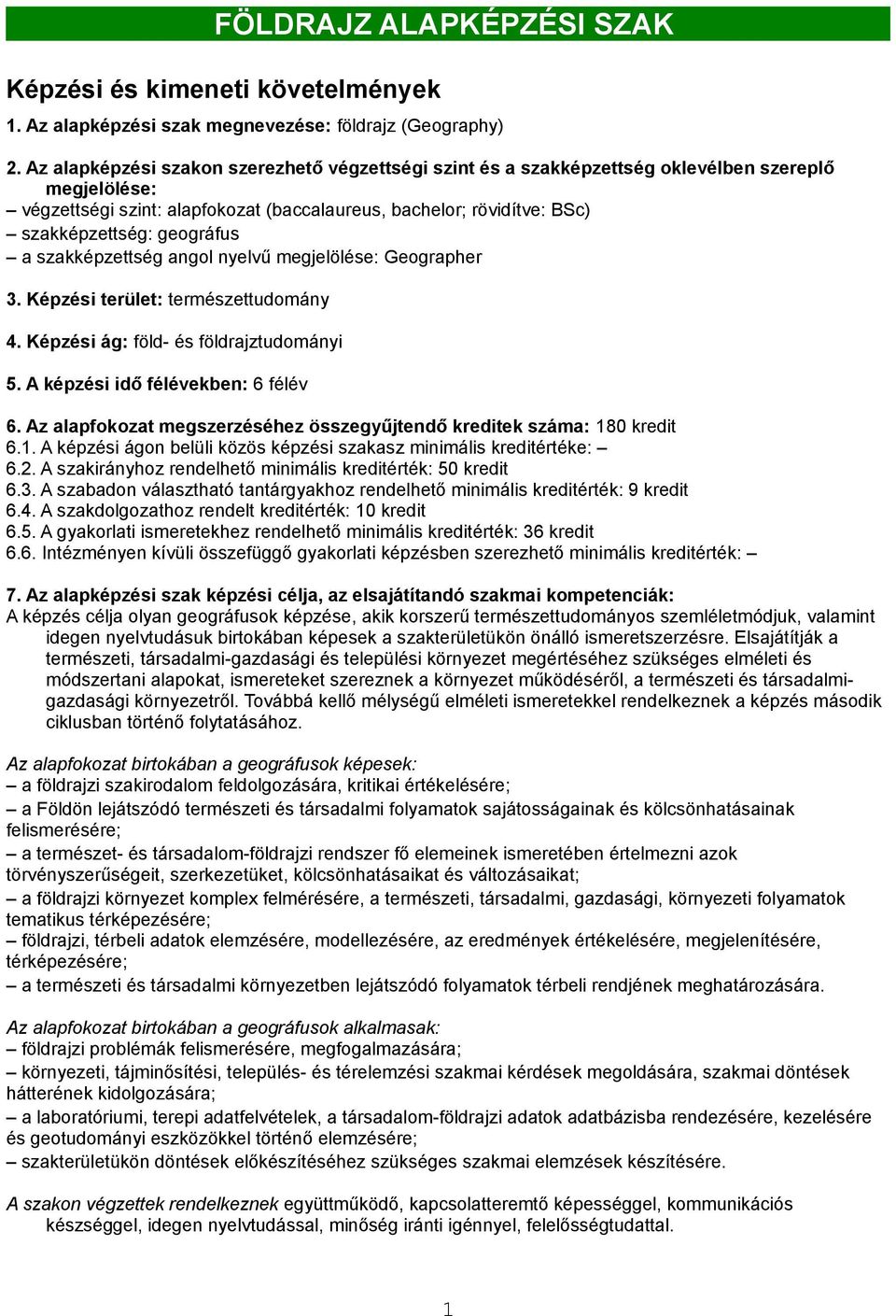 szkképzettség ngol nyelvű megjelölése: Geogrpher 3. Képzési terület: természettudomány 4. Képzési ág: föld- és földrjztudományi 5. A képzési idő félévekben: 6 félév 6.