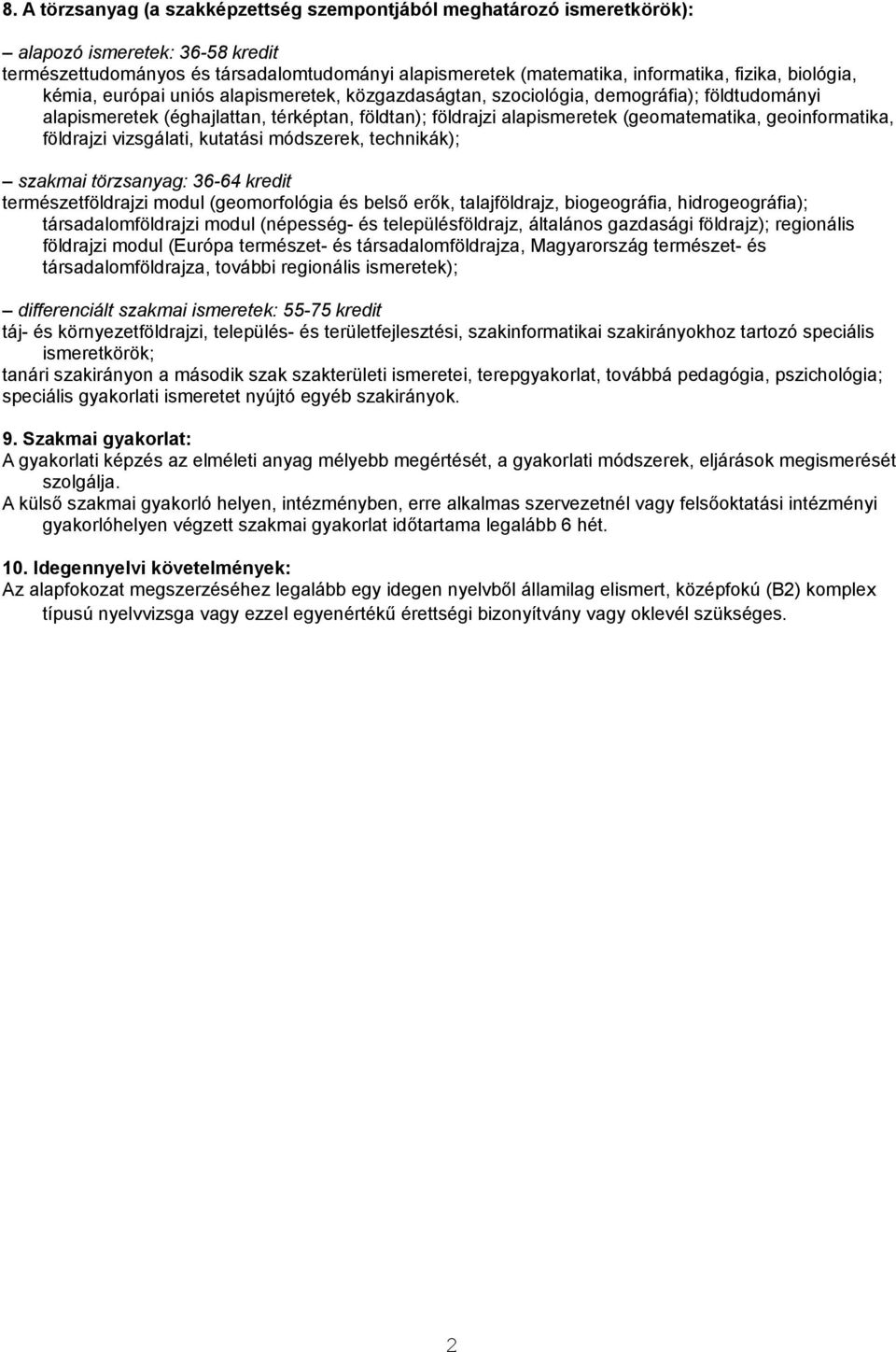 módszerek, technikák); szkmi törzsnyg: 36-64 kredit természetföldrjzi modul (geomorfológi és belső erők, tljföldrjz, biogeográfi, hidrogeográfi); társdlomföldrjzi modul (népesség- és