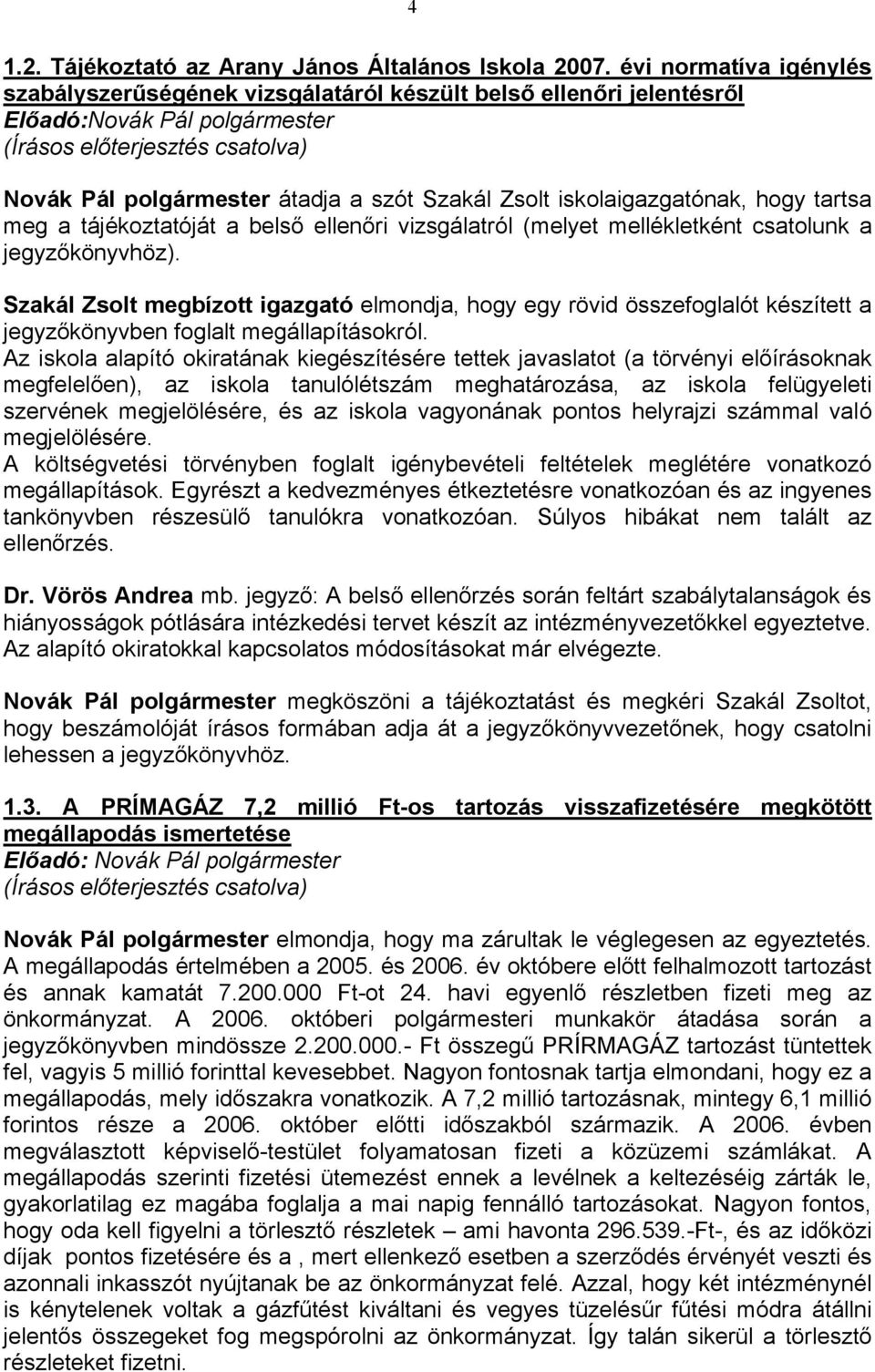 csatolunk a jegyzőkönyvhöz). ᔗ厗 k ᔗ厗 bí ó elmondja, hogy egy rövid összefoglalót készített a jegyzőkönyvben foglalt megállapításokról.