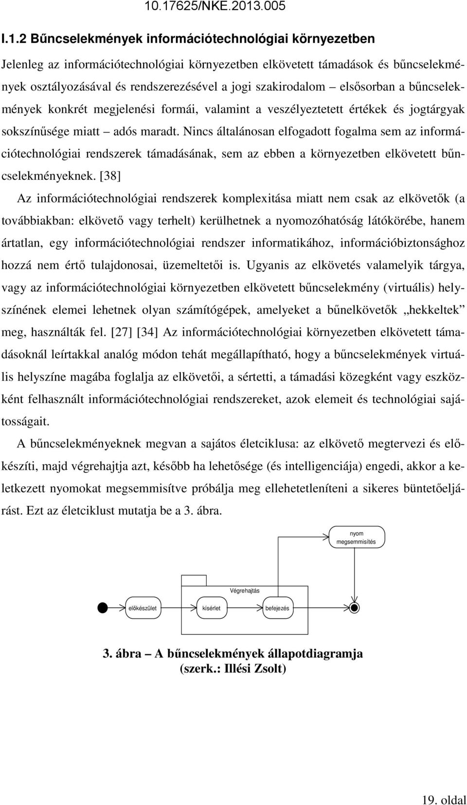 Nincs általánosan elfogadott fogalma sem az információtechnológiai rendszerek támadásának, sem az ebben a környezetben elkövetett bűncselekményeknek.