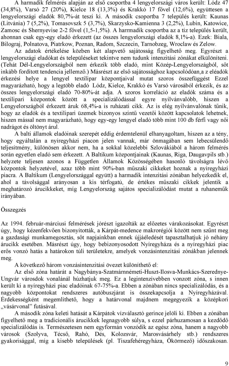 A harrmadik csoportba az a tíz település került, ahonnan csak egy-egy eladó érkezett (az összes lengyelországi eladók 8,1%-a).