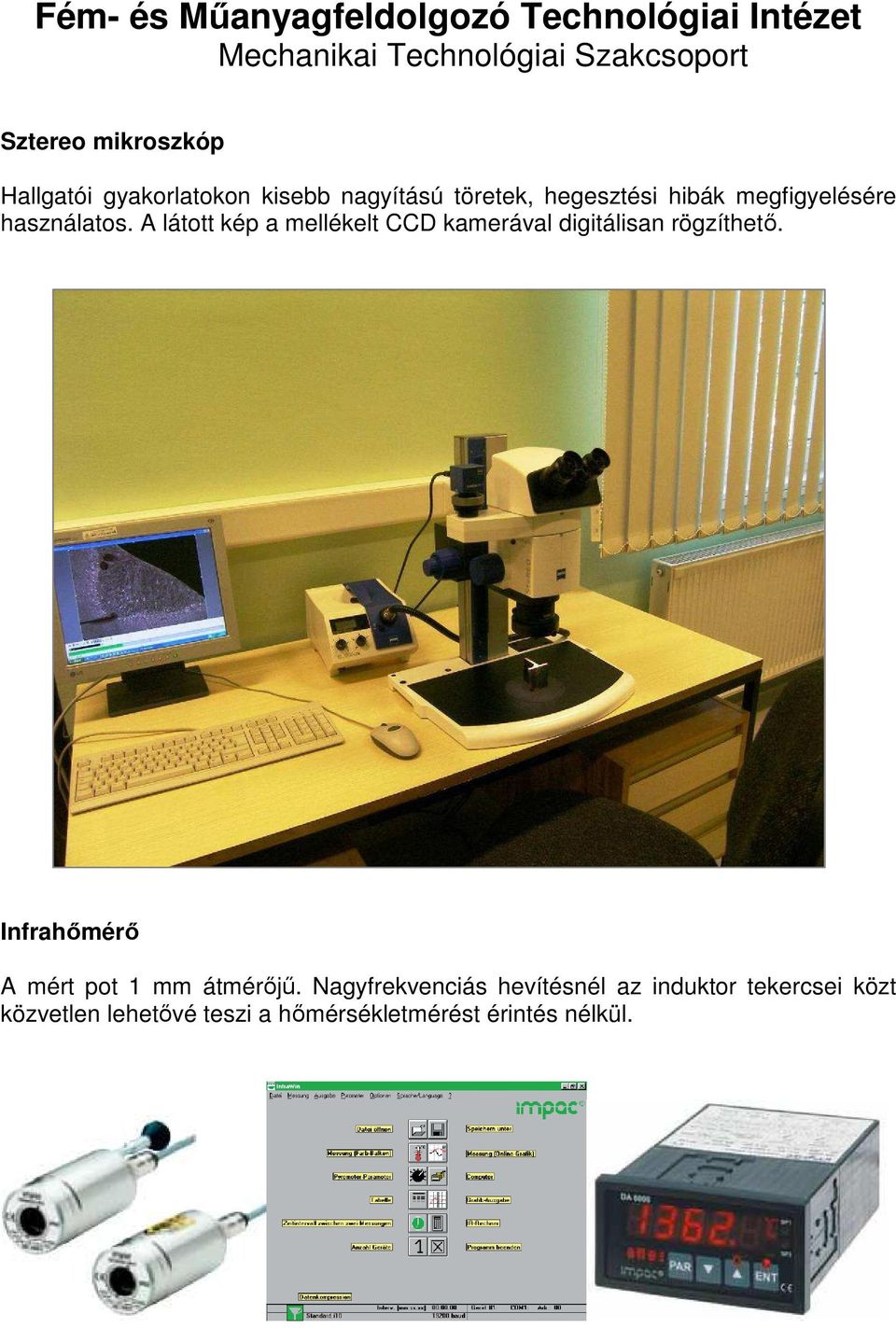 A látott kép a mellékelt CCD kamerával digitálisan rögzíthetı. Infrahımérı A mért pot 1 mm átmérıjő.