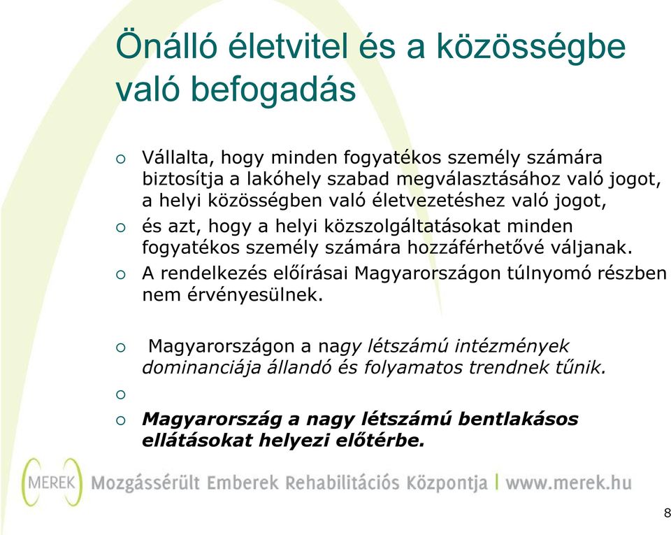 fogyatékos személy számára hozzáférhetővé váljanak. A rendelkezés előírásai Magyarországon túlnyomó részben nem érvényesülnek.