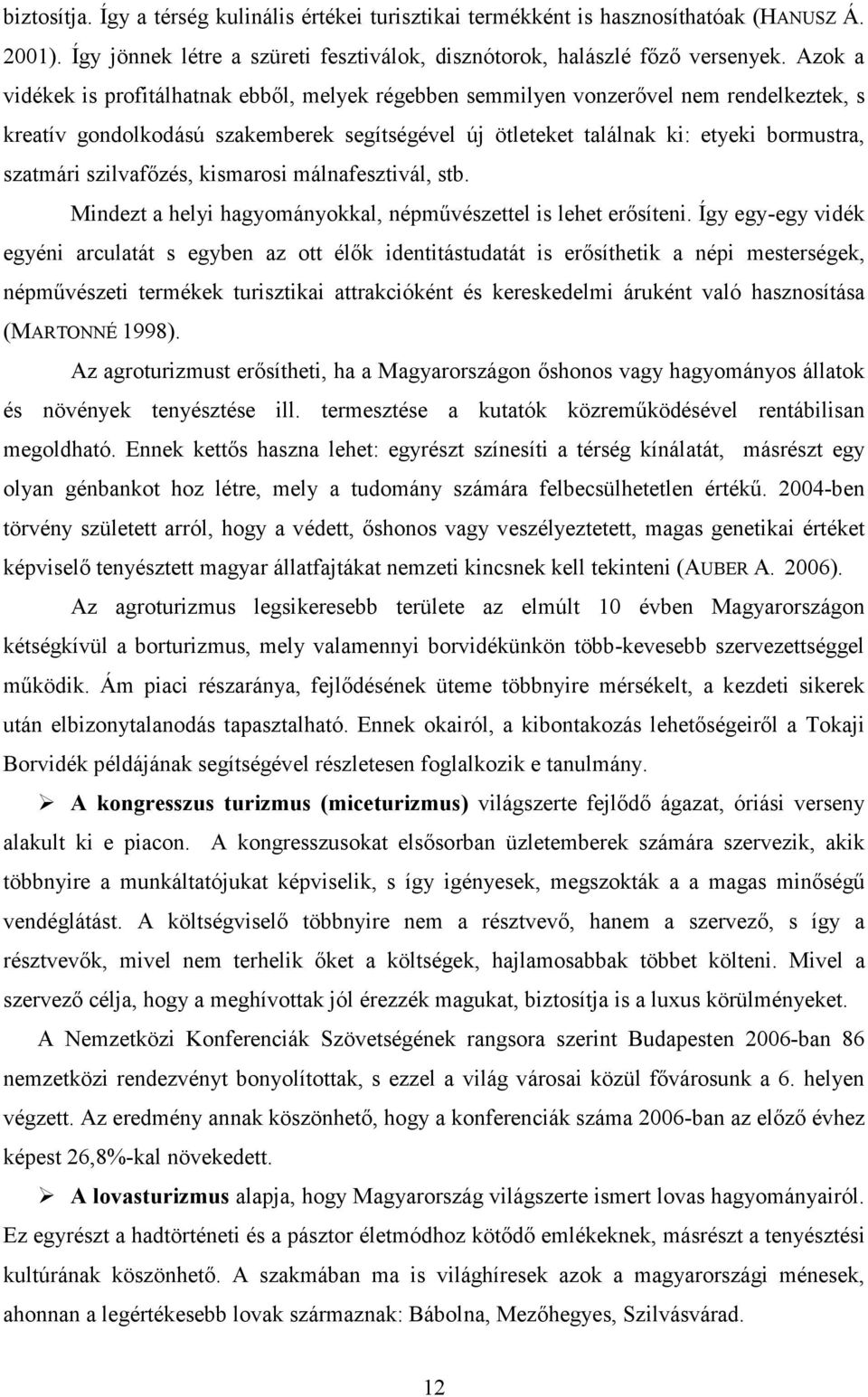 szilvafızés, kismarosi málnafesztivál, stb. Mindezt a helyi hagyományokkal, népmővészettel is lehet erısíteni.