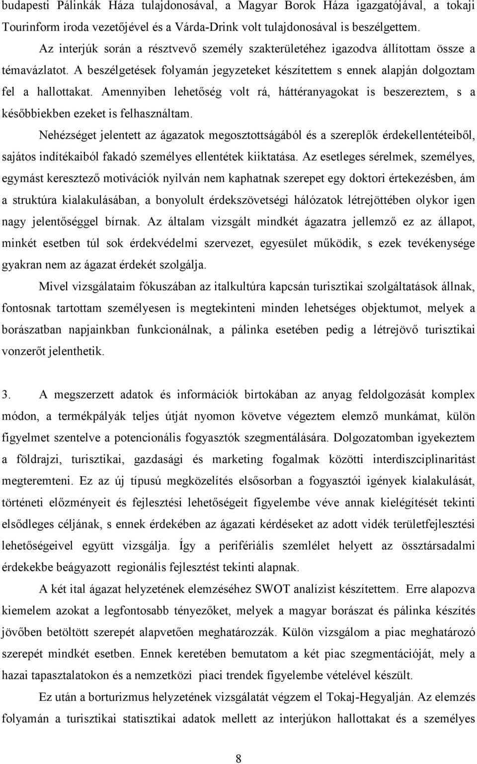 Amennyiben lehetıség volt rá, háttéranyagokat is beszereztem, s a késıbbiekben ezeket is felhasználtam.