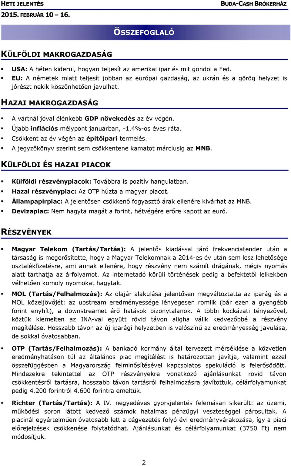 Újabb inflációs mélypont januárban, -1,4%-os éves ráta. Csökkent az év végén az építőipari termelés. A jegyzőkönyv szerint sem csökkentene kamatot márciusig az MNB.