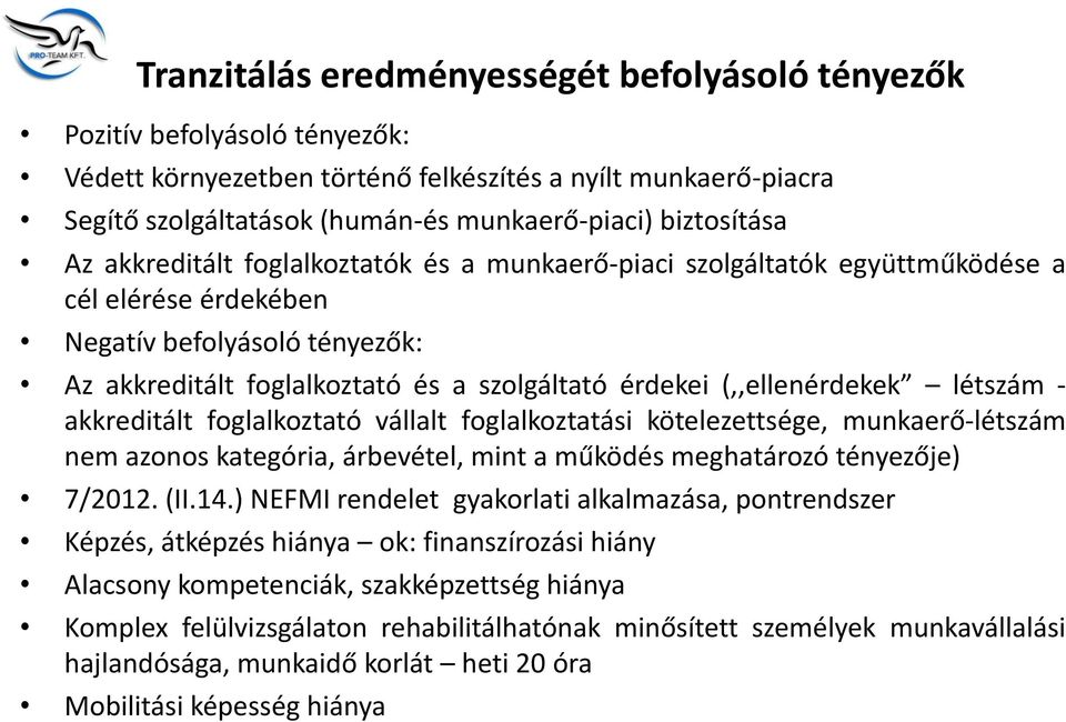(,,ellenérdekek létszám - akkreditált foglalkoztató vállalt foglalkoztatási kötelezettsége, munkaerő-létszám nem azonos kategória, árbevétel, mint a működés meghatározó tényezője) 7/2012. (II.14.