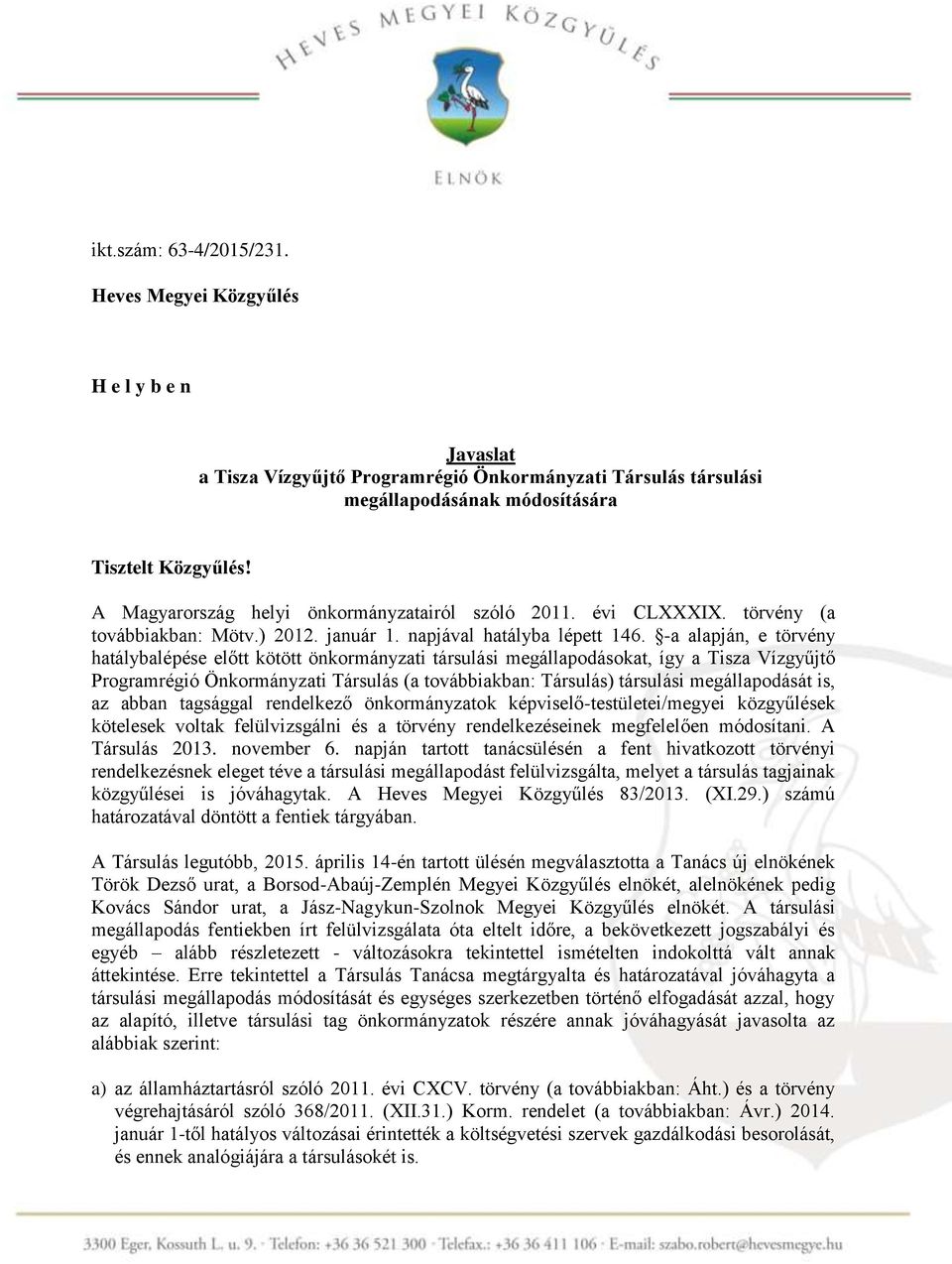 -a alapján, e törvény hatálybalépése előtt kötött önkormányzati társulási megállapodásokat, így a Tisza Vízgyűjtő Programrégió Önkormányzati Társulás (a továbbiakban: Társulás) társulási