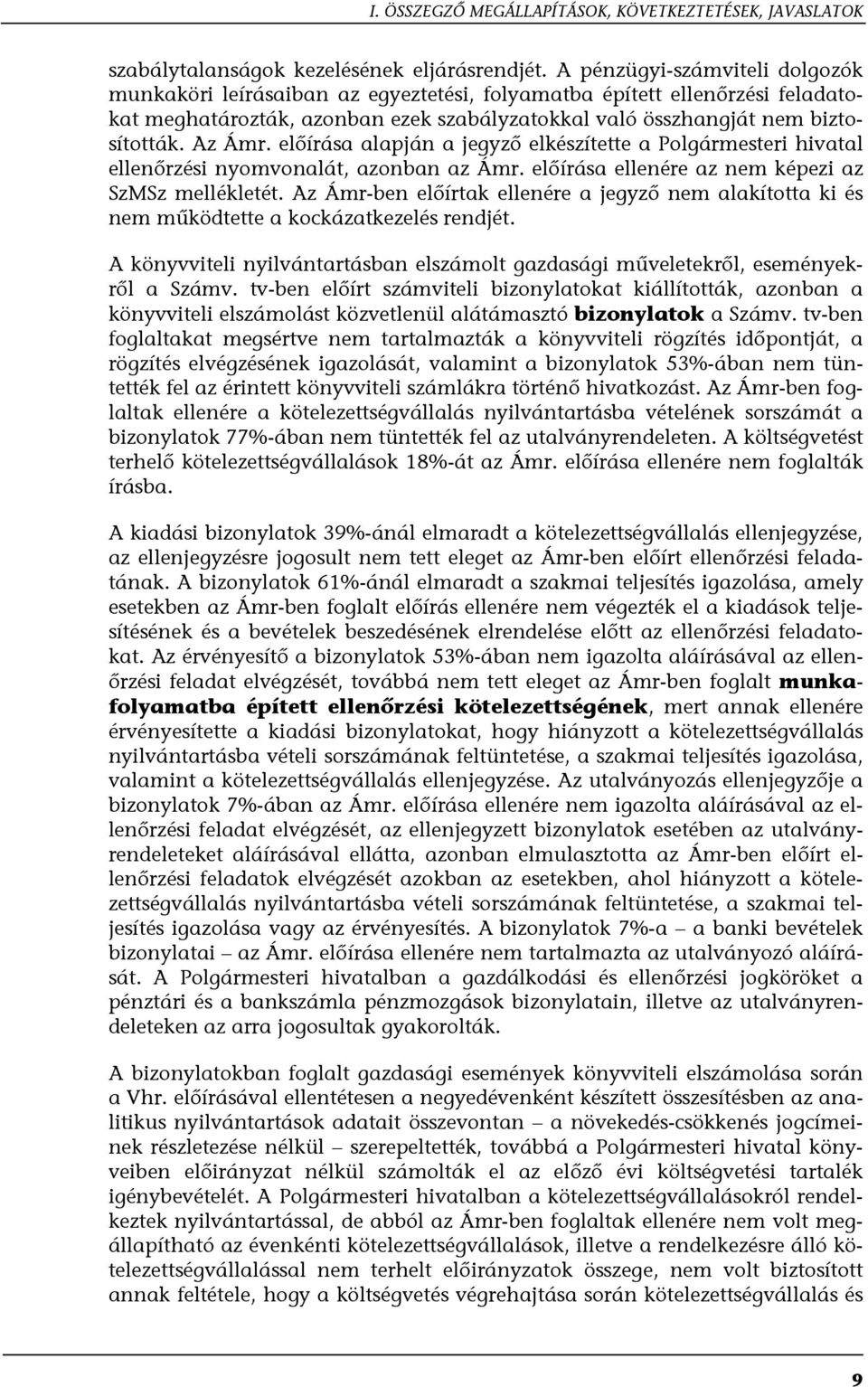 előírása alapján a jegyző elkészítette a Polgármesteri hivatal ellenőrzési nyomvonalát, azonban az Ámr. előírása ellenére az nem képezi az SzMSz mellékletét.