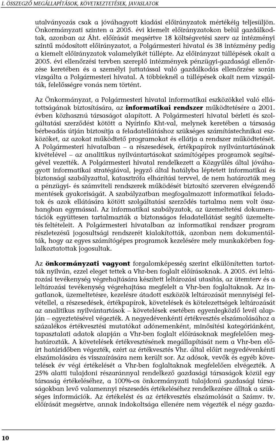 előírását megsértve 18 költségvetési szerv az intézményi szintű módosított előirányzatot, a Polgármesteri hivatal és 38 intézmény pedig a kiemelt előirányzatok valamelyikét túllépte.