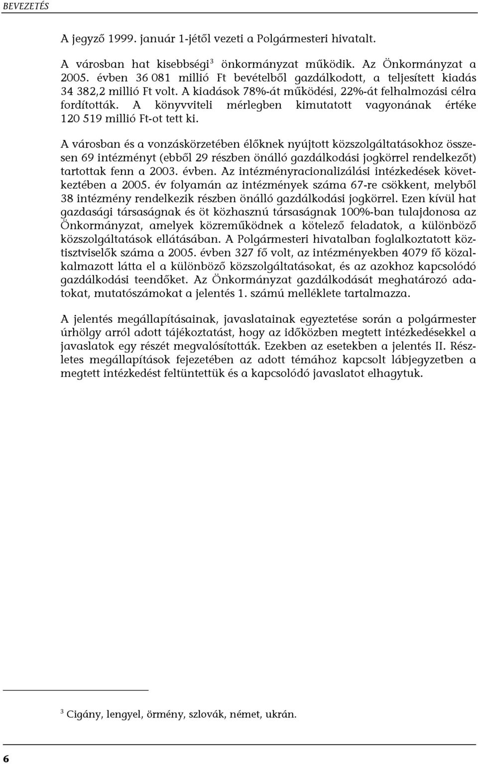 A könyvviteli mérlegben kimutatott vagyonának értéke 120 519 millió Ft-ot tett ki.