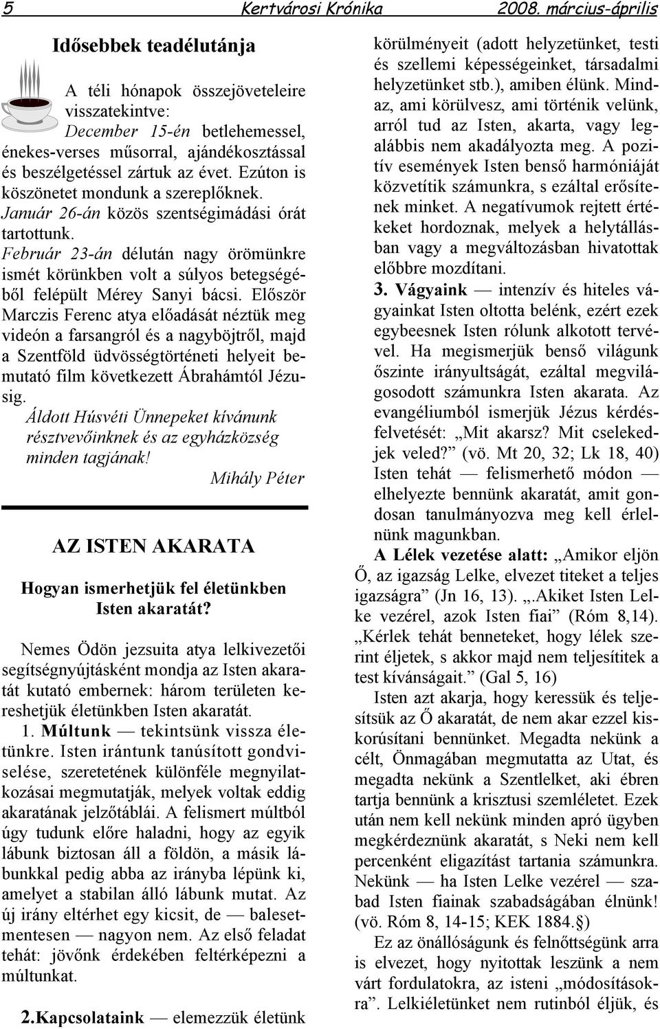 Ezúton is köszönetet mondunk a szereplőknek. Január 26-án közös szentségimádási órát tartottunk.