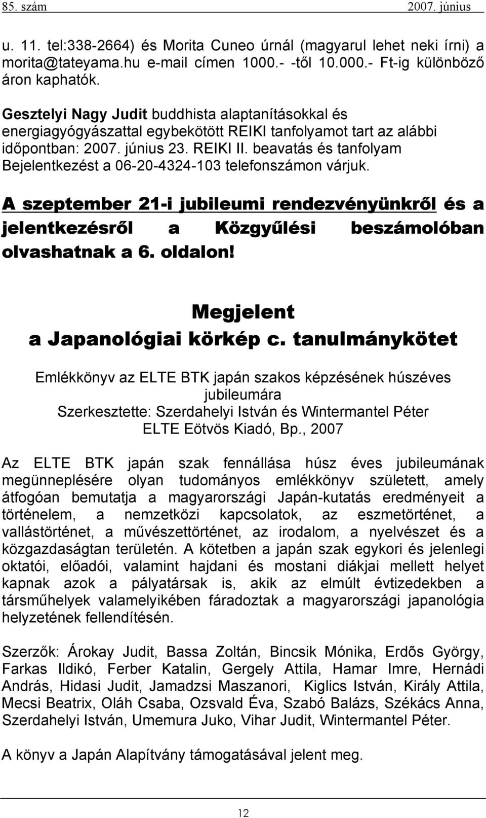 beavatás és tanfolyam Bejelentkezést a 06-20-4324-103 telefonszámon várjuk. A szeptember 21-i jubileumi rendezvényünkről és a jelentkezésről a Közgyűlési beszámolóban olvashatnak a 6. oldalon!