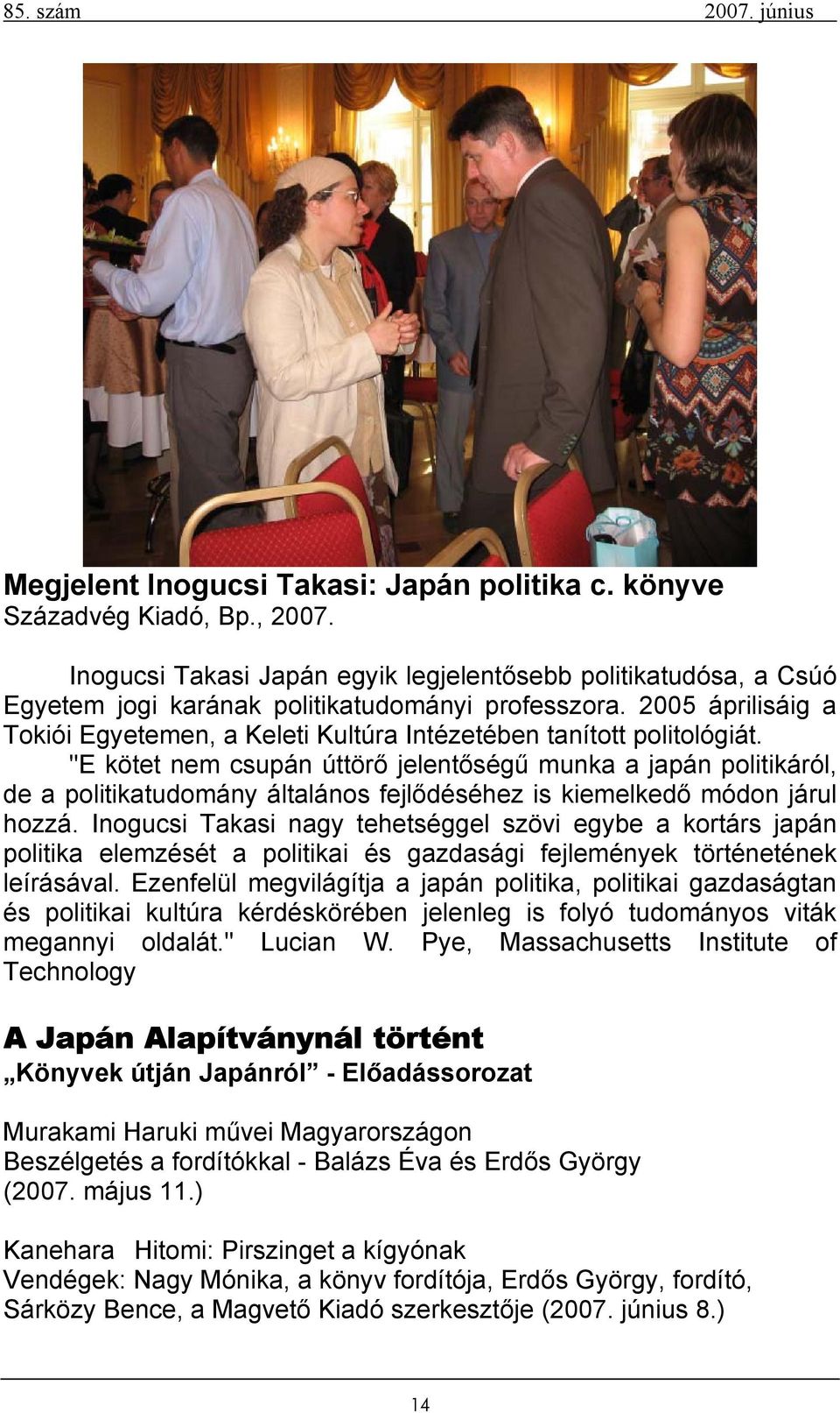 "E kötet nem csupán úttörő jelentőségű munka a japán politikáról, de a politikatudomány általános fejlődéséhez is kiemelkedő módon járul hozzá.