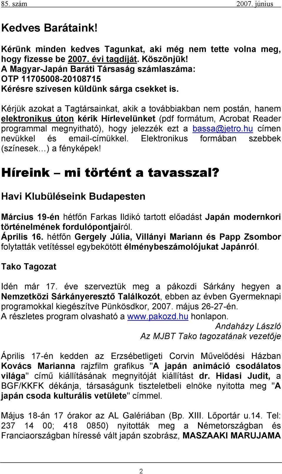 Kérjük azokat a Tagtársainkat, akik a továbbiakban nem postán, hanem elektronikus úton kérik Hírlevelünket (pdf formátum, Acrobat Reader programmal megnyitható), hogy jelezzék ezt a bassa@jetro.