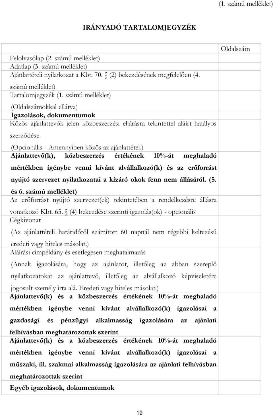 számú melléklet) (Oldalszámokkal ellátva) Igazolások, dokumentumok Közös ajánlattevők jelen közbeszerzési eljárásra tekintettel aláírt hatályos szerződése (Opcionális - Amennyiben közös az