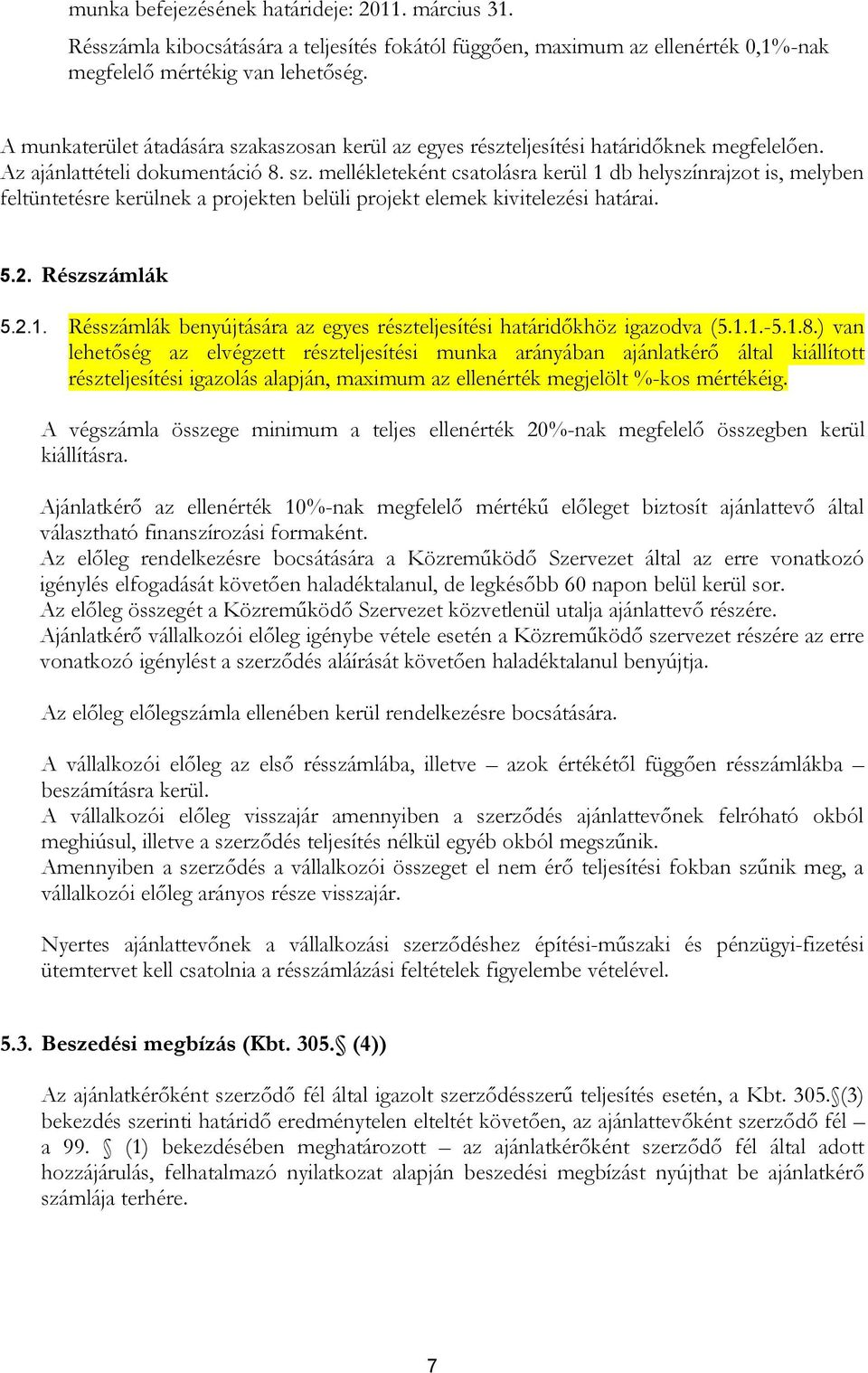 5.2. Részszámlák 5.2.1. Résszámlák benyújtására az egyes részteljesítési határidőkhöz igazodva (5.1.1.-5.1.8.