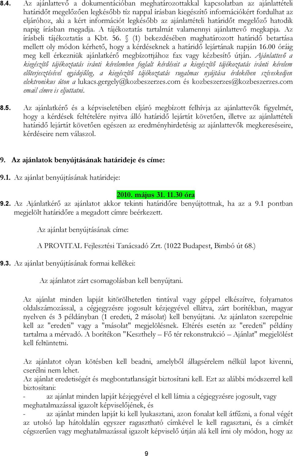 (1) bekezdésében maghatározott határidő betartása mellett oly módon kérhető, hogy a kérdéseknek a határidő lejártának napján 16.