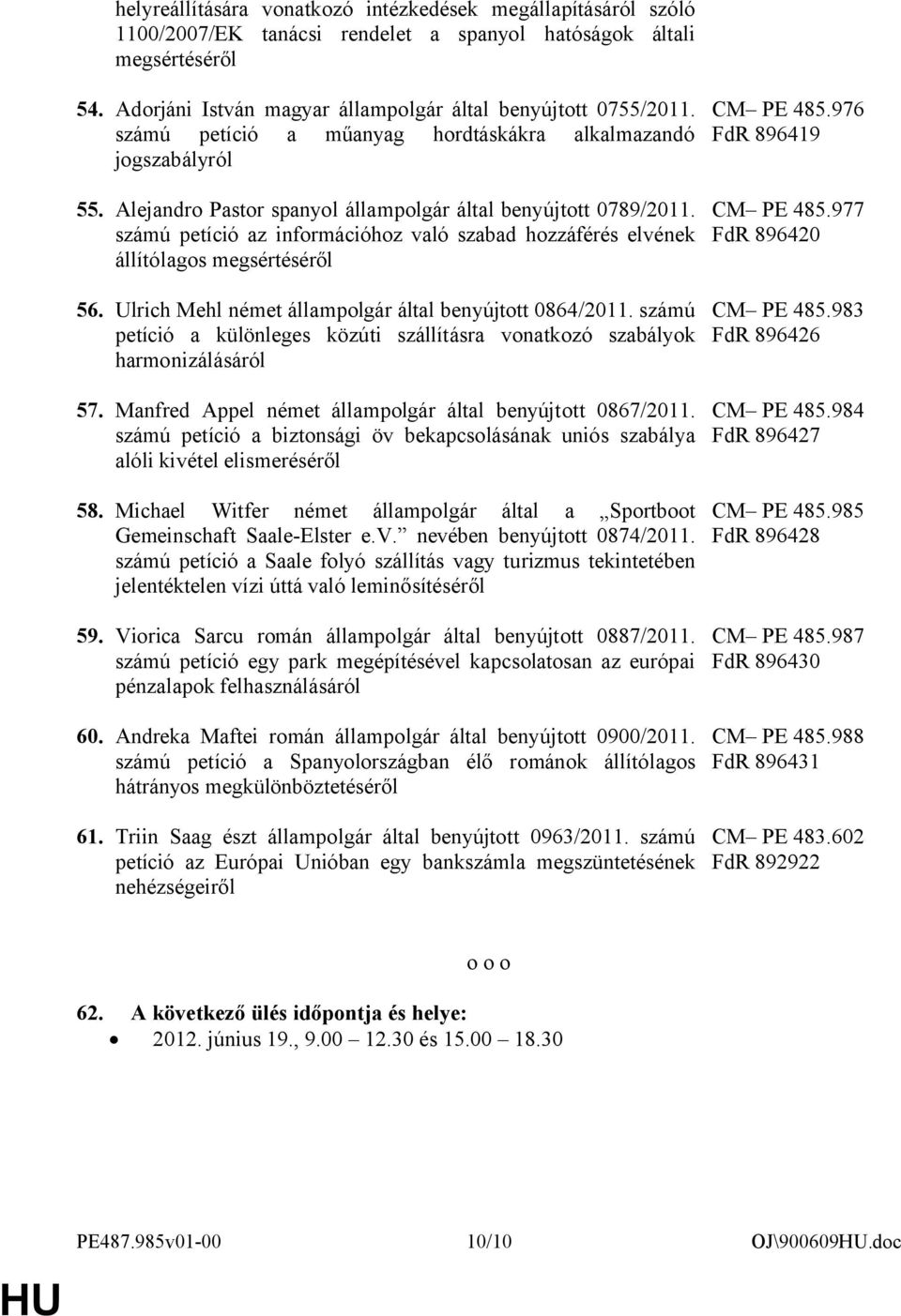 számú petíció az információhoz való szabad hozzáférés elvének állítólagos megsértéséről 56. Ulrich Mehl német állampolgár által benyújtott 0864/2011.